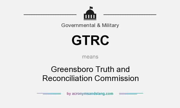 What does GTRC mean? It stands for Greensboro Truth and Reconciliation Commission