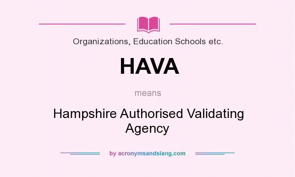 What does HAVA mean? It stands for Hampshire Authorised Validating Agency