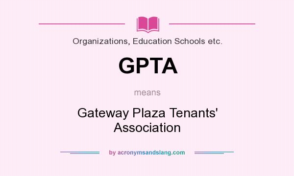 What does GPTA mean? It stands for Gateway Plaza Tenants` Association