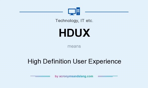 What does HDUX mean? It stands for High Definition User Experience
