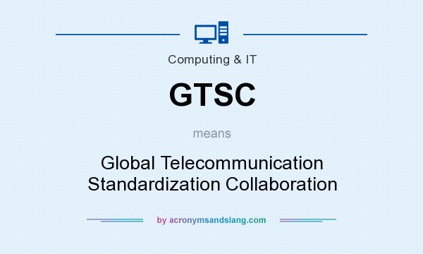 What does GTSC mean? It stands for Global Telecommunication Standardization Collaboration