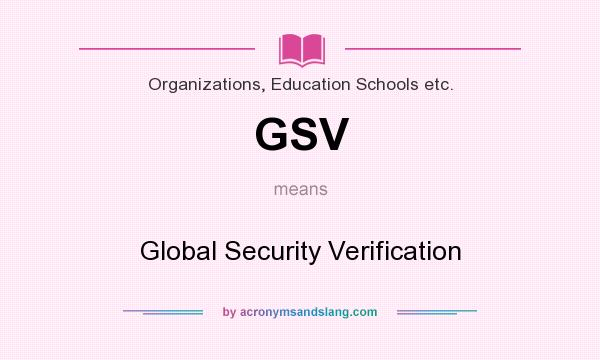 What does GSV mean? It stands for Global Security Verification