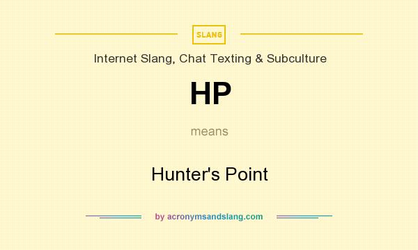 What does HP mean? It stands for Hunter`s Point