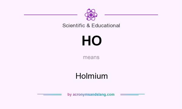 What does HO mean? It stands for Holmium