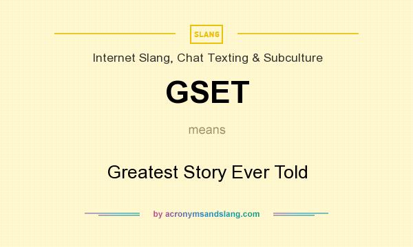 What does GSET mean? It stands for Greatest Story Ever Told