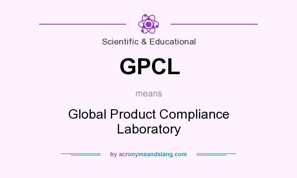 What does GPCL mean? It stands for Global Product Compliance Laboratory