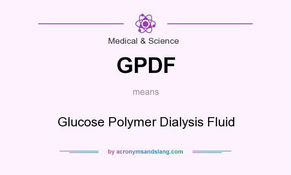 What does GPDF mean? It stands for Glucose Polymer Dialysis Fluid