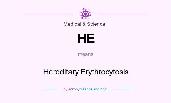 What does HE mean? It stands for Hereditary Erythrocytosis