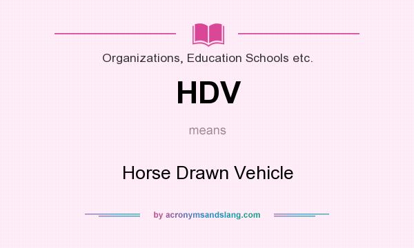 What does HDV mean? It stands for Horse Drawn Vehicle