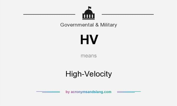 What does HV mean? It stands for High-Velocity