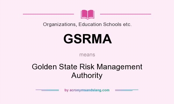 What does GSRMA mean? It stands for Golden State Risk Management Authority
