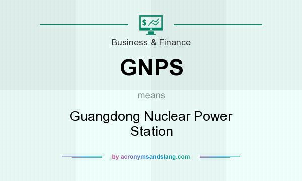 What does GNPS mean? It stands for Guangdong Nuclear Power Station