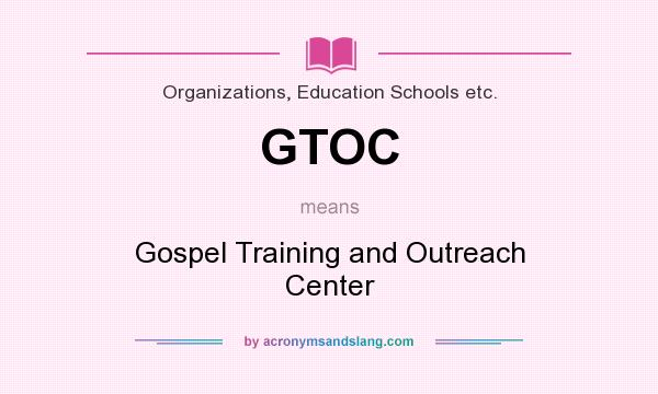 What does GTOC mean? It stands for Gospel Training and Outreach Center