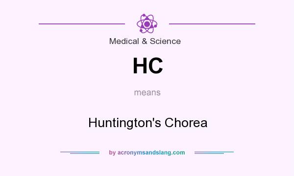 What does HC mean? It stands for Huntington`s Chorea