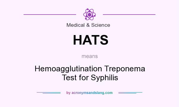 What does HATS mean? It stands for Hemoagglutination Treponema Test for Syphilis