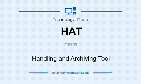 What does HAT mean? It stands for Handling and Archiving Tool