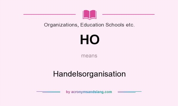 What does HO mean? It stands for Handelsorganisation
