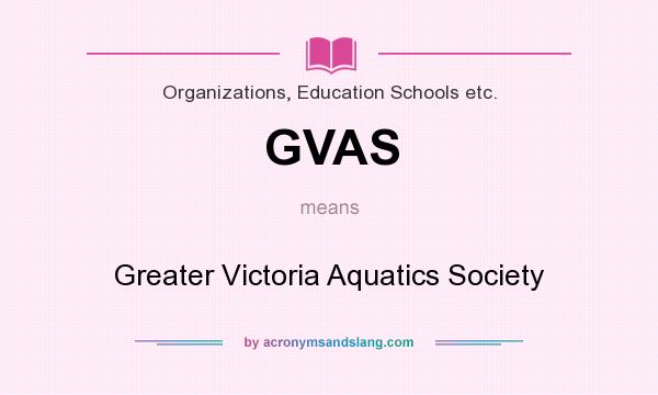 What does GVAS mean? It stands for Greater Victoria Aquatics Society
