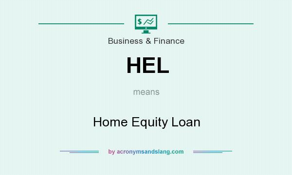 What does HEL mean? It stands for Home Equity Loan
