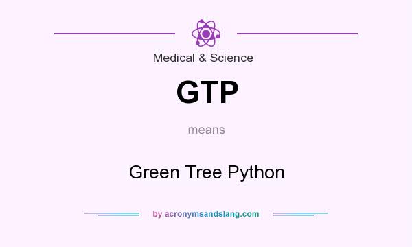 What does GTP mean? It stands for Green Tree Python