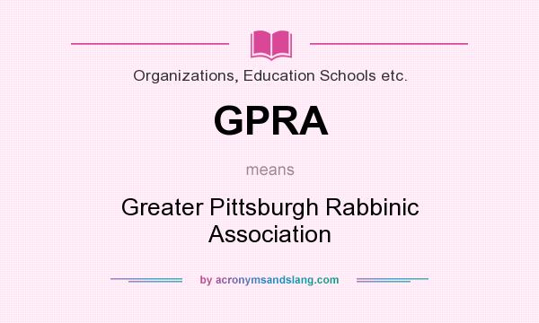 What does GPRA mean? It stands for Greater Pittsburgh Rabbinic Association