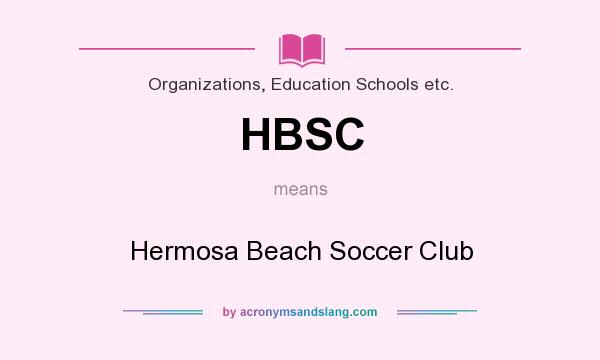 What does HBSC mean? It stands for Hermosa Beach Soccer Club