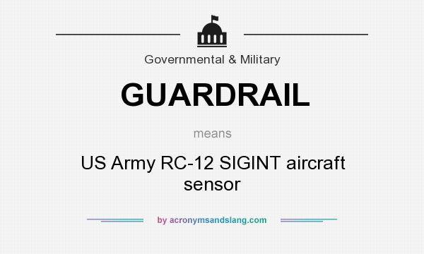 What does GUARDRAIL mean? It stands for US Army RC-12 SIGINT aircraft sensor