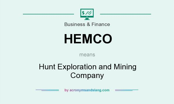 What does HEMCO mean? It stands for Hunt Exploration and Mining Company