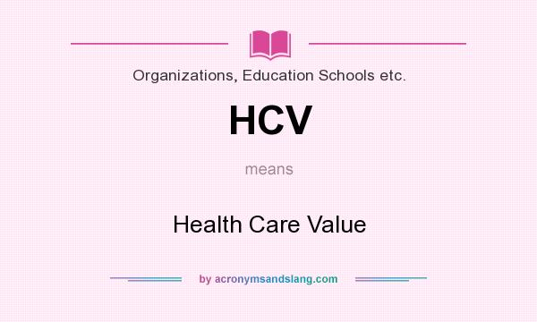 What does HCV mean? It stands for Health Care Value