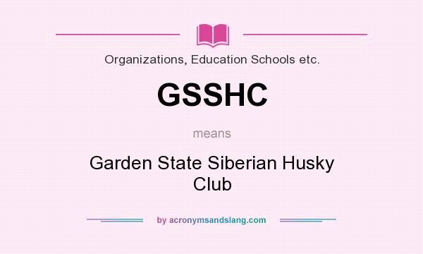 What does GSSHC mean? It stands for Garden State Siberian Husky Club