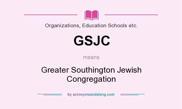 What does GSJC mean? It stands for Greater Southington Jewish Congregation