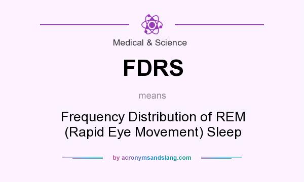 What does FDRS mean? It stands for Frequency Distribution of REM (Rapid Eye Movement) Sleep