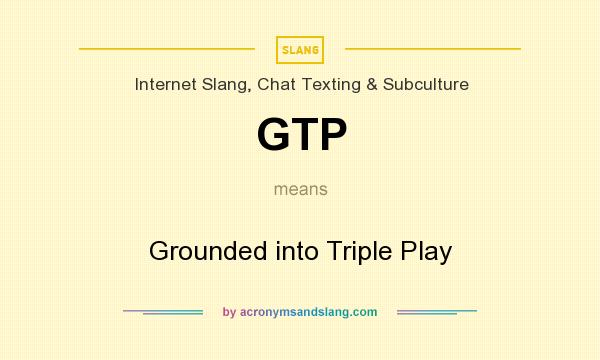 What does GTP mean? It stands for Grounded into Triple Play