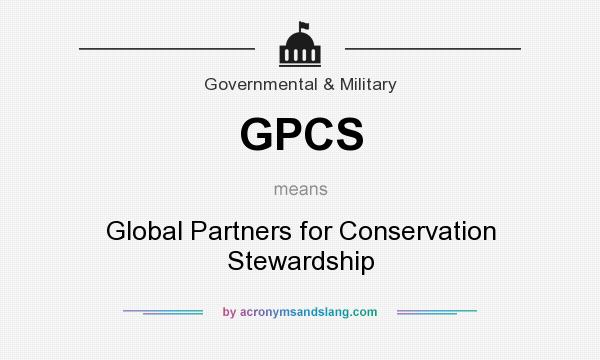 What does GPCS mean? It stands for Global Partners for Conservation Stewardship