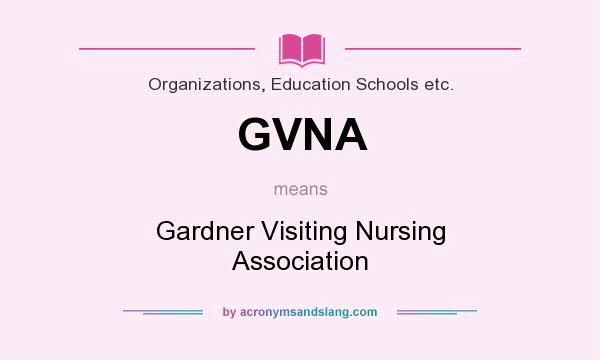 What does GVNA mean? It stands for Gardner Visiting Nursing Association