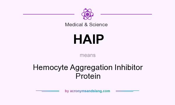 What does HAIP mean? It stands for Hemocyte Aggregation Inhibitor Protein
