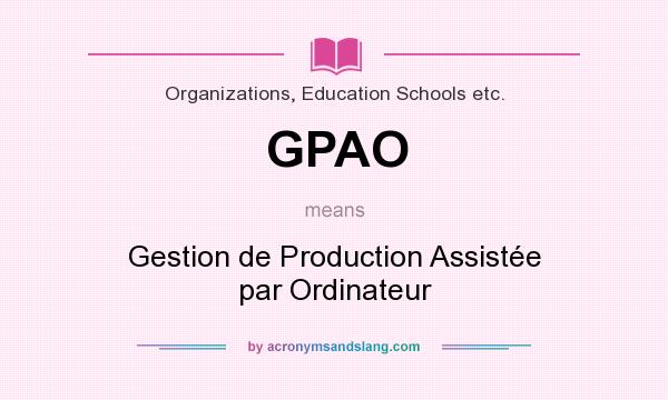 What does GPAO mean? It stands for Gestion de Production Assistée par Ordinateur