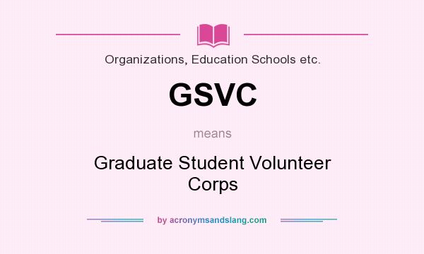 What does GSVC mean? It stands for Graduate Student Volunteer Corps