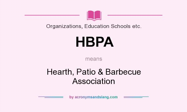 What does HBPA mean? It stands for Hearth, Patio & Barbecue Association