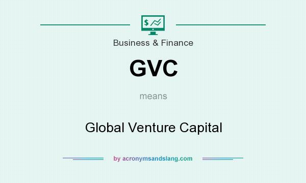 What does GVC mean? It stands for Global Venture Capital