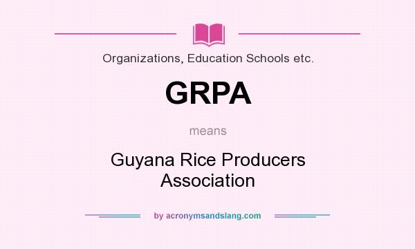 What does GRPA mean? It stands for Guyana Rice Producers Association