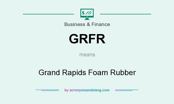 What does GRFR mean? It stands for Grand Rapids Foam Rubber