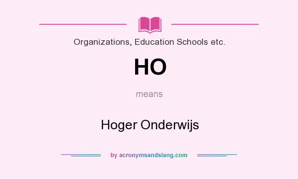What does HO mean? It stands for Hoger Onderwijs
