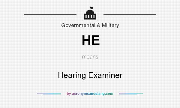 What does HE mean? It stands for Hearing Examiner