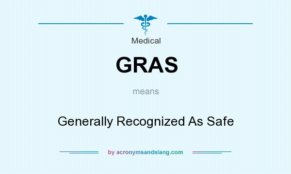 What does GRAS mean? It stands for Generally Recognized As Safe