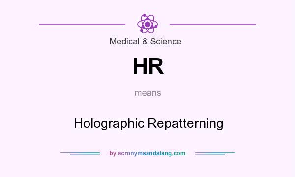 What does HR mean? It stands for Holographic Repatterning