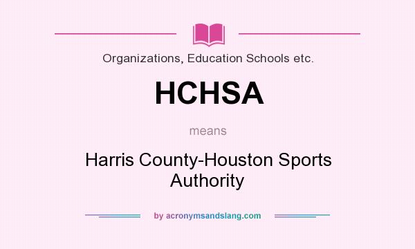 What does HCHSA mean? It stands for Harris County-Houston Sports Authority