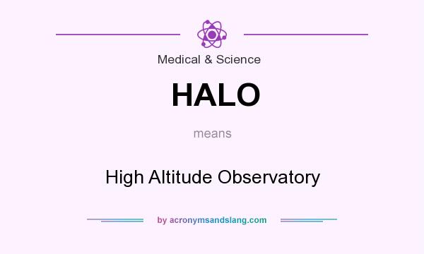 What does HALO mean? It stands for High Altitude Observatory