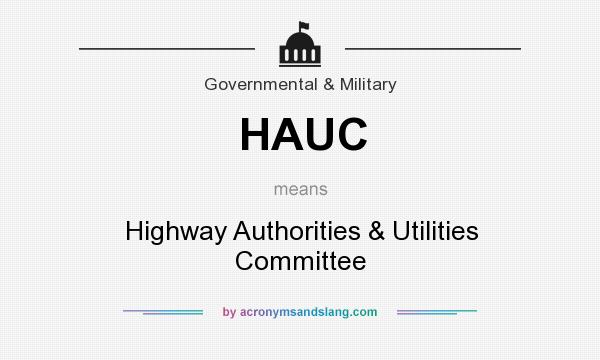What does HAUC mean? It stands for Highway Authorities & Utilities Committee