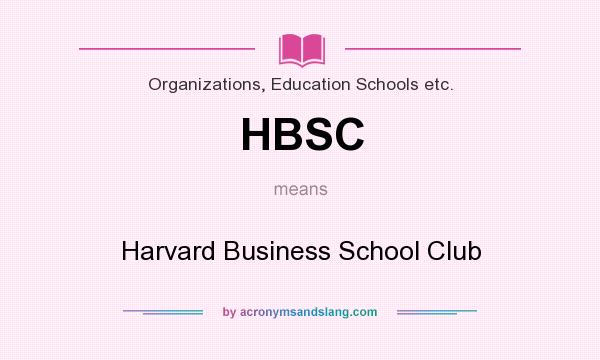 What does HBSC mean? It stands for Harvard Business School Club